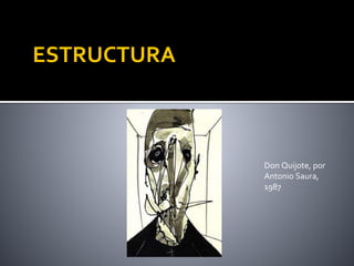 ESTRUCTURA
Don Quijote, por
Antonio Saura,
1987
 