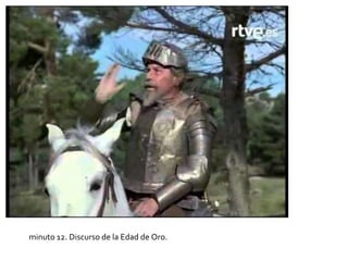minuto 12. Discurso de la Edad de Oro.
 