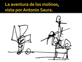 La aventura de los molinos,
vista por Antonio Saura.
 