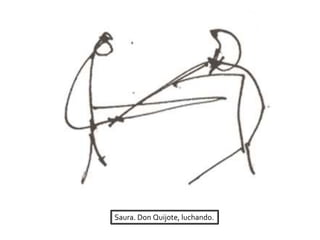 Saura. Don Quijote, luchando.
 