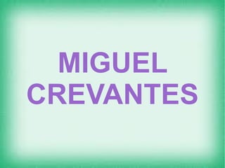 MIGUEL
CREVANTES
 
