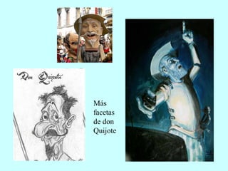 Más
facetas
de don
Quijote
 
