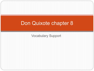 Vocabulary Support
Don Quixote chapter 8
 