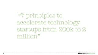 “7 principles to
     accelerate technology
     startups from 200k to 2
     million”

12
 