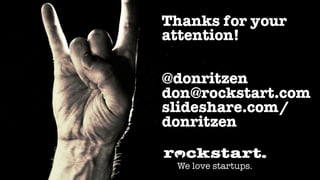 Thanks for your
attention!

@donritzen
don@rockstart.com
slideshare.com/
donritzen
 