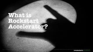 What is
Rockstart
Accelerator?
 