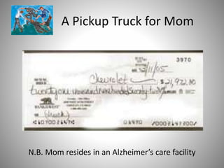 A Pickup Truck for Mom
N.B. Mom resides in an Alzheimer’s care facility
 