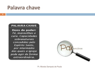 Palavra chave
Pr. Moisés Sampaio de Paula
8
 