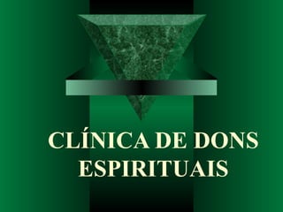 CLÍNICA DE DONS ESPIRITUAIS 