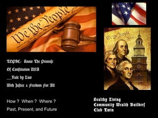TOPIC: Know The Promise
Of Constitution USA
__Rule by Law
With Justice & Freedom For All
How ? When ? Where ?
Past, Present, and Future
Healthy Living
Community Wealth Builders
Club Twin
 