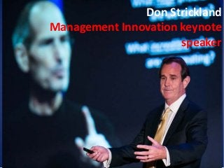 Don Strickland
Management Innovation keynote
                      speaker
 