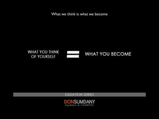 What we think is what we become
 