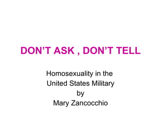 DON’T ASK , DON’T TELL Homosexuality in the  United States Military by Mary Zancocchio 