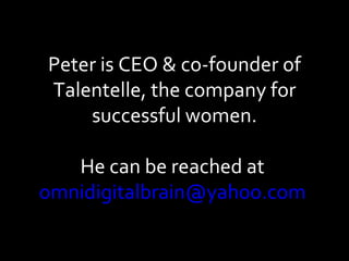 Peter is CEO & co-founder of Talentelle, the company for successful women. He can be reached at  [email_address]   