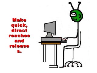 Make quick, direct reaches and releases. 