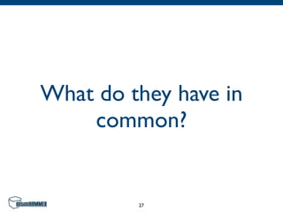 What do they have in
    common?


         27
 