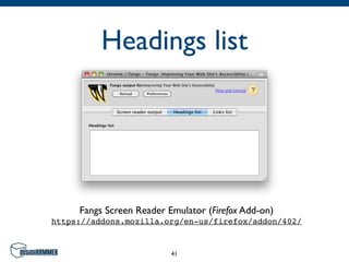 Headings list




     Fangs Screen Reader Emulator (Firefox Add-on)
https://addons.mozilla.org/en-us/firefox/addon/402/


                          41
 