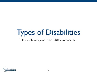 Types of Disabilities
 Four classes, each with different needs




                   48
 
