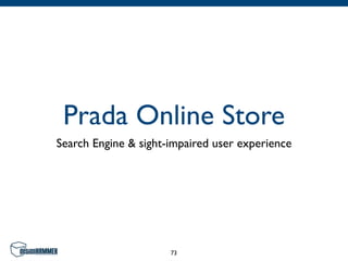 Prada Online Store
Search Engine & sight-impaired user experience




                      73
 