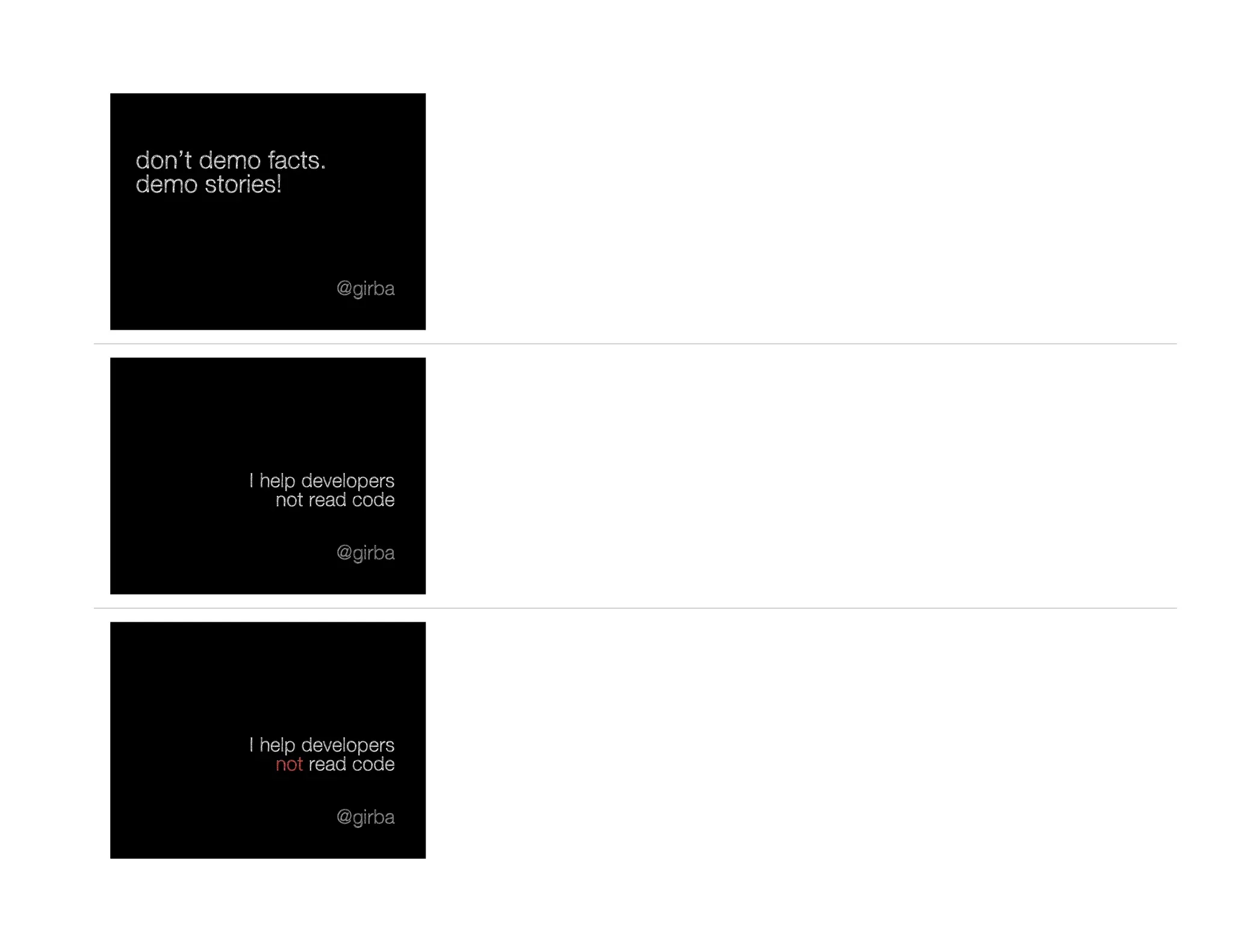 don’t demo facts.
demo stories!
@girba
I help developers
not read code
@girba
I help developers
not read code
@girba
 
