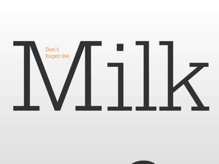 Dont Forget the Milk