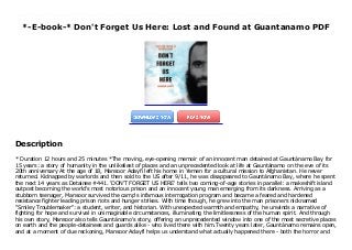 *-E-book-* Don't Forget Us Here: Lost and Found at Guantanamo PDF
* Duration 12 hours and 25 minutes *The moving, eye-opening memoir of an innocent man detained at Gauntánamo Bay for 15 years: a story of humanity in the unlikeliest of places and an unprecedented look at life at Gauntánamo on the eve of its 20th anniversary At the age of 18, Mansoor Adayfi left his home in Yemen for a cultural mission to Afghanistan. He never returned. Kidnapped by warlords and then sold to the US after 9/11, he was disappeared to Gauntánamo Bay, where he spent the next 14 years as Detainee #441. 'DON'T FORGET US HERE' tells two coming-of-age stories in parallel: a makeshift island outpost becoming the world's most notorious prison and an innocent young man emerging from its darkness. Arriving as a stubborn teenager, Mansoor survived the camp's infamous interrogation program and became a feared and hardened resistance fighter leading prison riots and hunger strikes. With time though, he grew into the man prisoners nicknamed "Smiley Troublemaker": a student, writer, and historian. With unexpected warmth and empathy, he unwinds a narrative of fighting for hope and survival in unimaginable circumstances, illuminating the limitlessness of the human spirit. And through his own story, Mansoor also tells Gauntánamo's story, offering an unprecedented window into one of the most secretive places on earth and the people-detainees and guards alike - who lived there with him.Twenty years later, Gauntánamo remains open, and at a moment of due reckoning, Mansoor Adayfi helps us understand what actually happened there - both the horror and the beauty - a vital chronicle of an experience we cannot afford to forget.©2021 Mansoor Adayfi (P)2021 Hachette Books
Description
* Duration 12 hours and 25 minutes *The moving, eye-opening memoir of an innocent man detained at Gauntánamo Bay for
15 years: a story of humanity in the unlikeliest of places and an unprecedented look at life at Gauntánamo on the eve of its
20th anniversary At the age of 18, Mansoor Adayfi left his home in Yemen for a cultural mission to Afghanistan. He never
returned. Kidnapped by warlords and then sold to the US after 9/11, he was disappeared to Gauntánamo Bay, where he spent
the next 14 years as Detainee #441. 'DON'T FORGET US HERE' tells two coming-of-age stories in parallel: a makeshift island
outpost becoming the world's most notorious prison and an innocent young man emerging from its darkness. Arriving as a
stubborn teenager, Mansoor survived the camp's infamous interrogation program and became a feared and hardened
resistance fighter leading prison riots and hunger strikes. With time though, he grew into the man prisoners nicknamed
"Smiley Troublemaker": a student, writer, and historian. With unexpected warmth and empathy, he unwinds a narrative of
fighting for hope and survival in unimaginable circumstances, illuminating the limitlessness of the human spirit. And through
his own story, Mansoor also tells Gauntánamo's story, offering an unprecedented window into one of the most secretive places
on earth and the people-detainees and guards alike - who lived there with him.Twenty years later, Gauntánamo remains open,
and at a moment of due reckoning, Mansoor Adayfi helps us understand what actually happened there - both the horror and
 