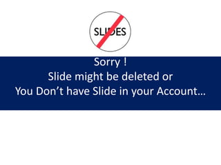 Sorry !
Slide might be deleted or
You Don’t have Slide in your Account…
 
