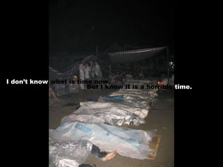 I don’t know  what is time now. But I know it is a horrible  time. 