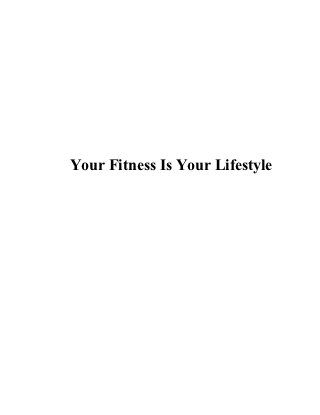 Your Fitness Is Your Lifestyle
 