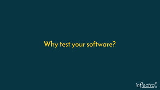 ®
Why test your software?
 