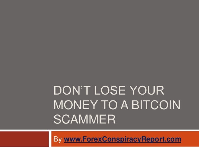 Don T Lose Your Money To A Bitcoin Scammer - 