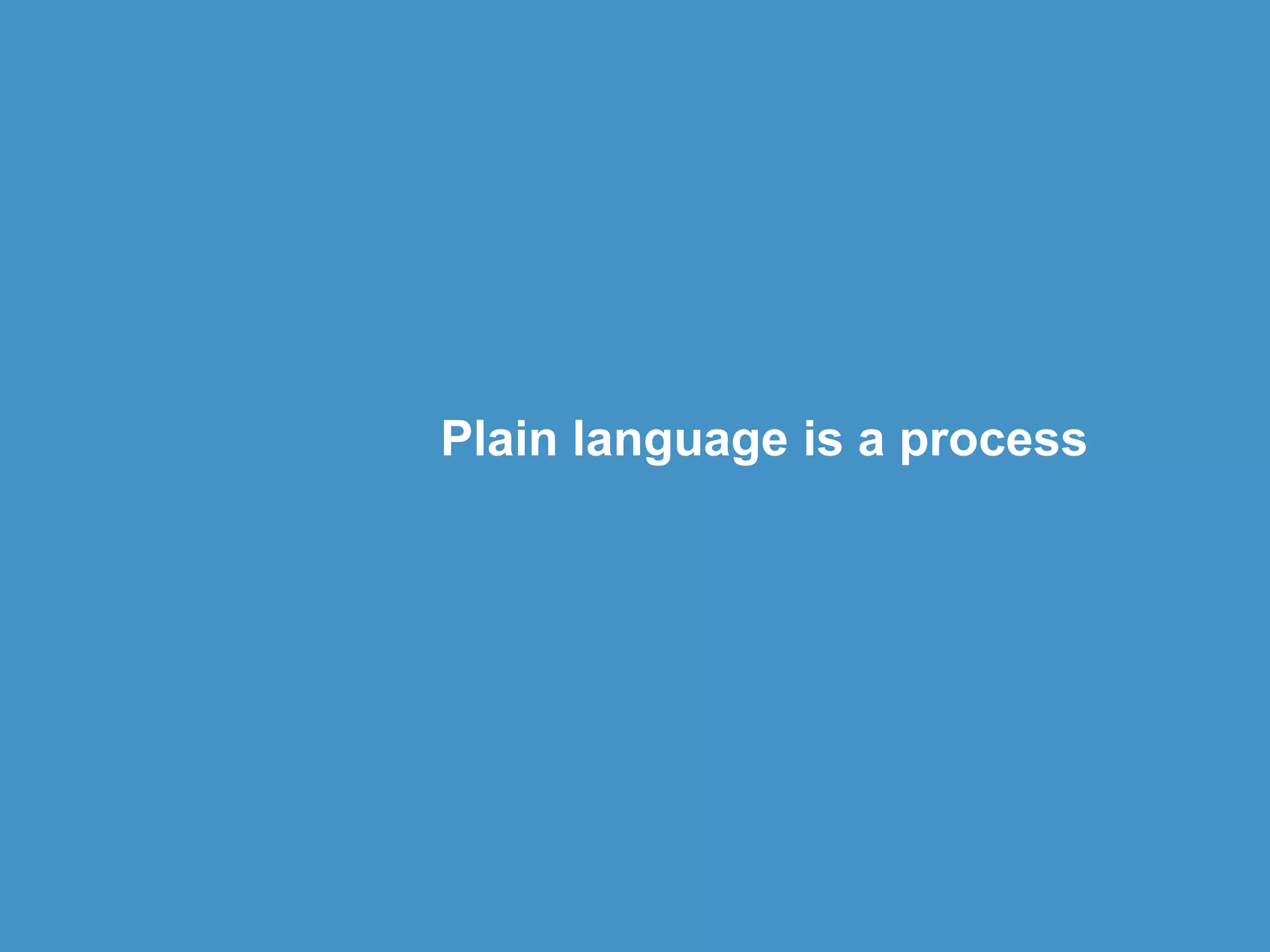 Plain language is a process
 