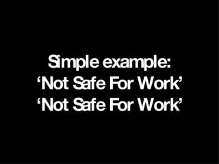 Simple example: ‘Not Safe For Work’ ‘Not Safe For Work’ 