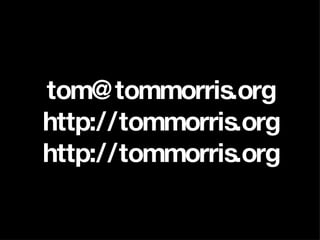 [email_address] http://tommorris.org http://tommorris.org 