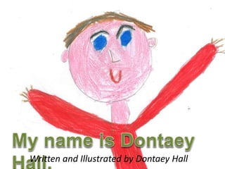 Written and Illustrated by Dontaey Hall 
 