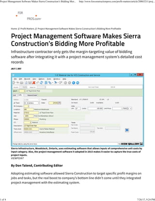 Home // Profit Matters // Project Management Software Makes Sierra Construction’s Bidding More Profitable
Infrastructure contractor only gets the margin-targeting value of bidding
software after integrating it with a project management system’s detailed cost
records
Sierra Infrastructure, Woodstock, Ontario, uses estimating software that allows inputs of comprehensive unit costs by
input category. Also, the project management software it adopted in 2015 makes it easier to capture the true costs of
project inputs.
VIEWPOINT
By Don Talend, Contributing Editor
Adopting estimating software allowed Sierra Construction to target specific profit margins on
jobs and tasks, but the real boost to company’s bottom line didn’t come until they integrated
project management with the estimating system.
VIEW GALLERY
Project Management Software Makes Sierra Construction’s Bidding Mor... http://www.forconstructionpros.com/profit-matters/article/20865211/proj...
1 of 4 7/26/17, 9:24 PM
 