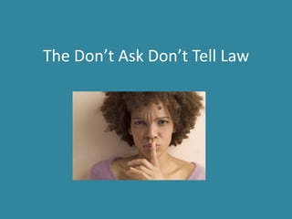 The Don’t Ask Don’t Tell Law 