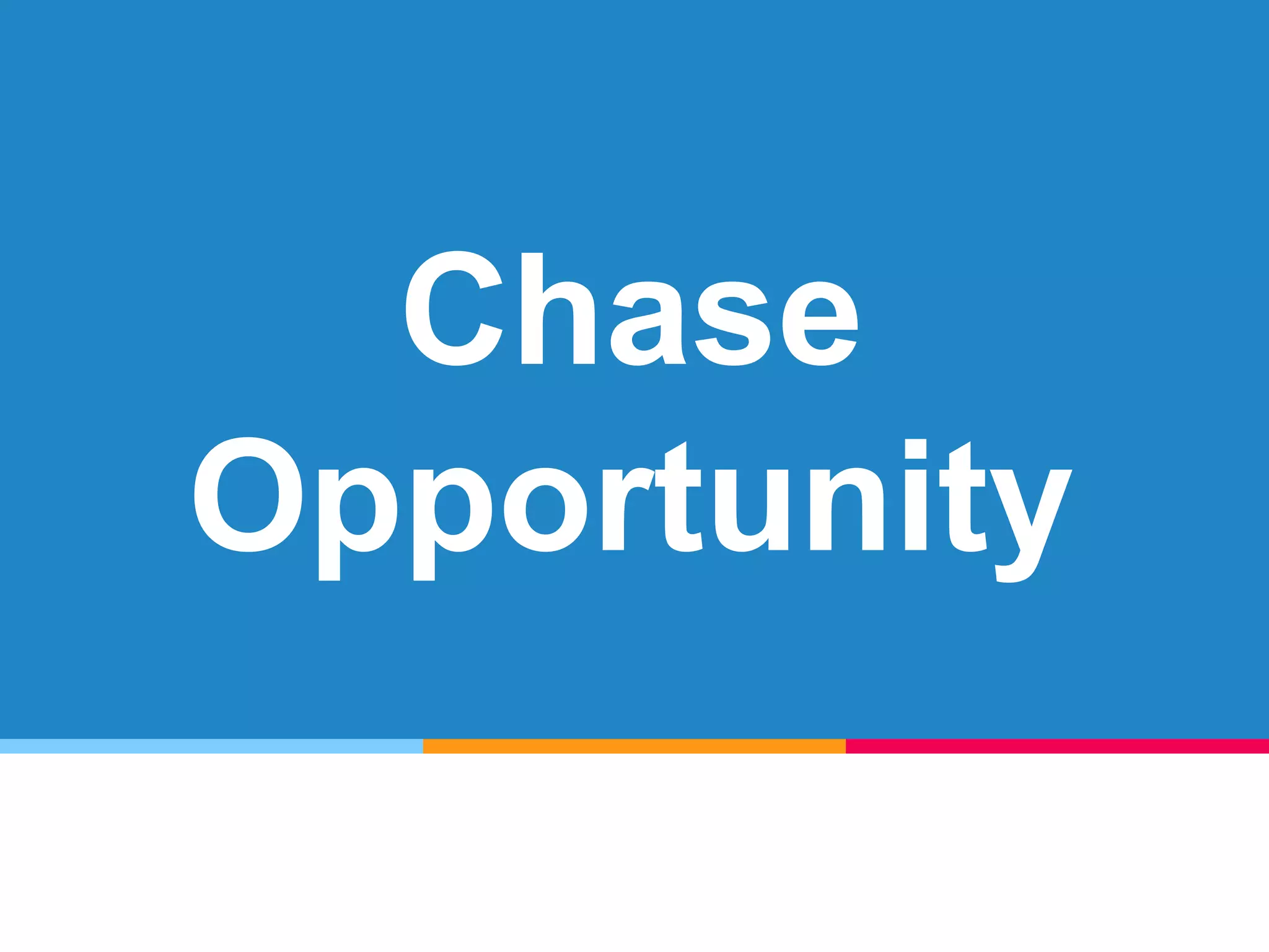Chase
Opportunity
 