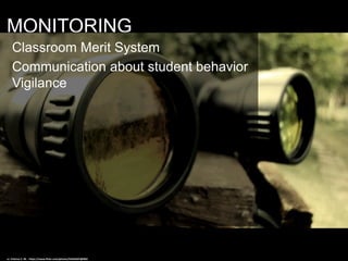 MONITORING
Classroom Merit System
Communication about student behavior
Vigilance
cc: Vinícius E. M. - https://www.flickr.com/photos/55564207@N02
 