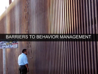 BARRIERS TO BEHAVIOR MANAGEMENT
 