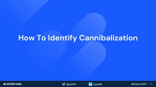 Business Proprietary & Confidential | 22
How To Identify Cannibalization
 