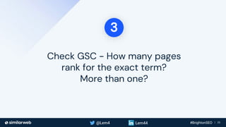 Business Proprietary & Confidential | 25
Check GSC - How many pages
rank for the exact term?
More than one?
3
 