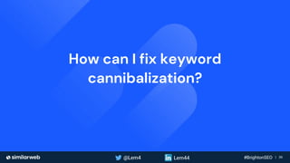 Business Proprietary & Confidential | 36
How can I fix keyword
cannibalization?
 