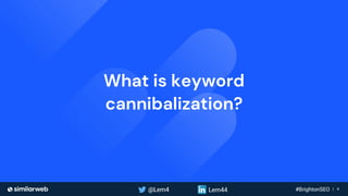 Business Proprietary & Confidential | 4
What is keyword
cannibalization?
 