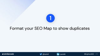Business Proprietary & Confidential | 51
Format your SEO Map to show duplicates
1
 