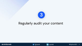 Business Proprietary & Confidential | 55
Regularly audit your content
3
 