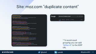 Business Proprietary & Confidential | 28
Site: moz.com "duplicate content"
* To avoid result
grouping you can add
“&filter...