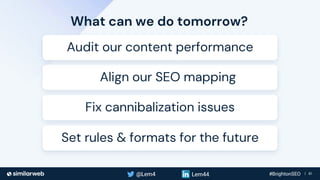 Business Proprietary & Confidential | 61
What can we do tomorrow?
Align our SEO mapping
Set rules & formats for the future...