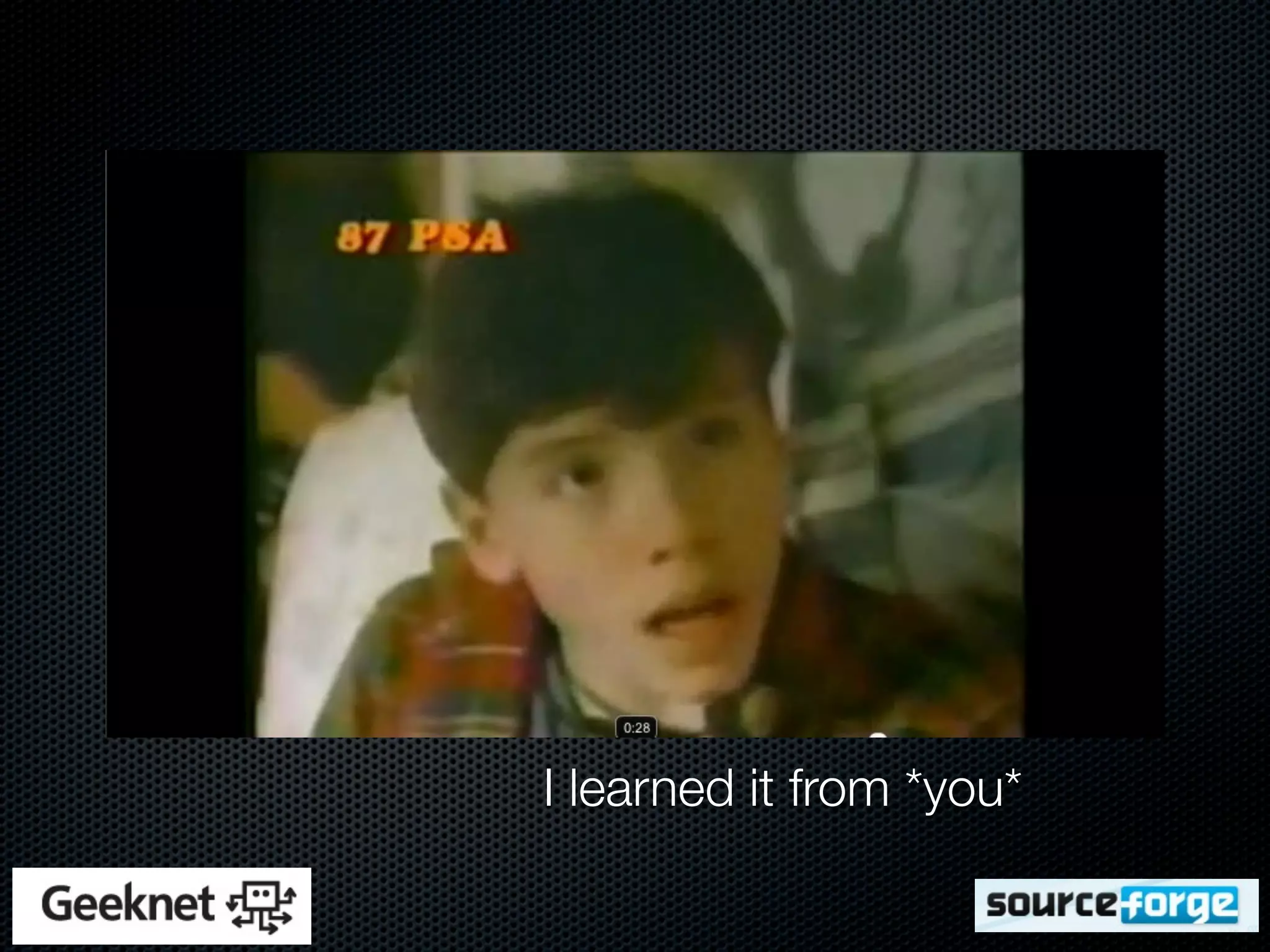 I learned it from *you*
 