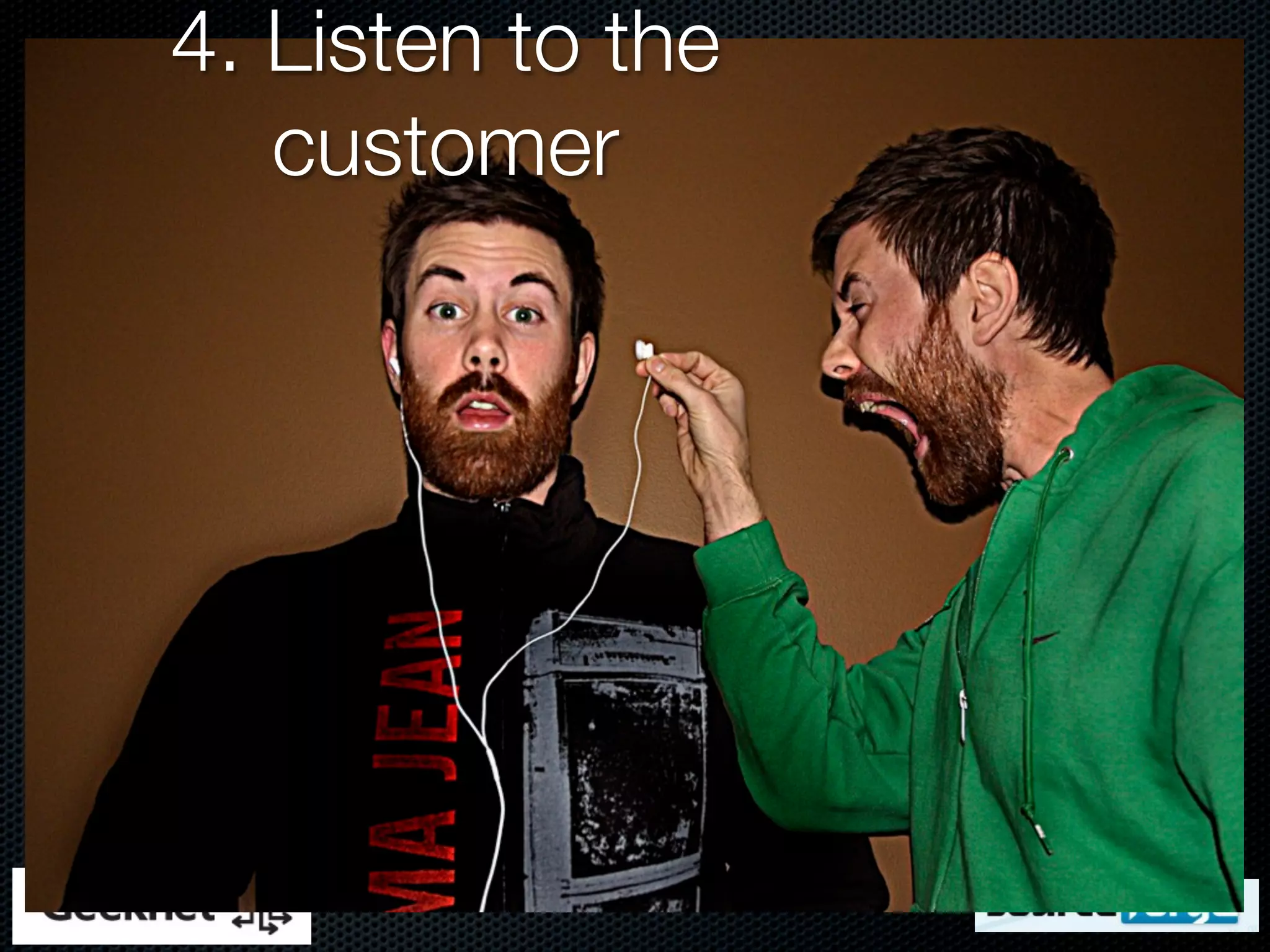 4. Listen to the
   customer
 